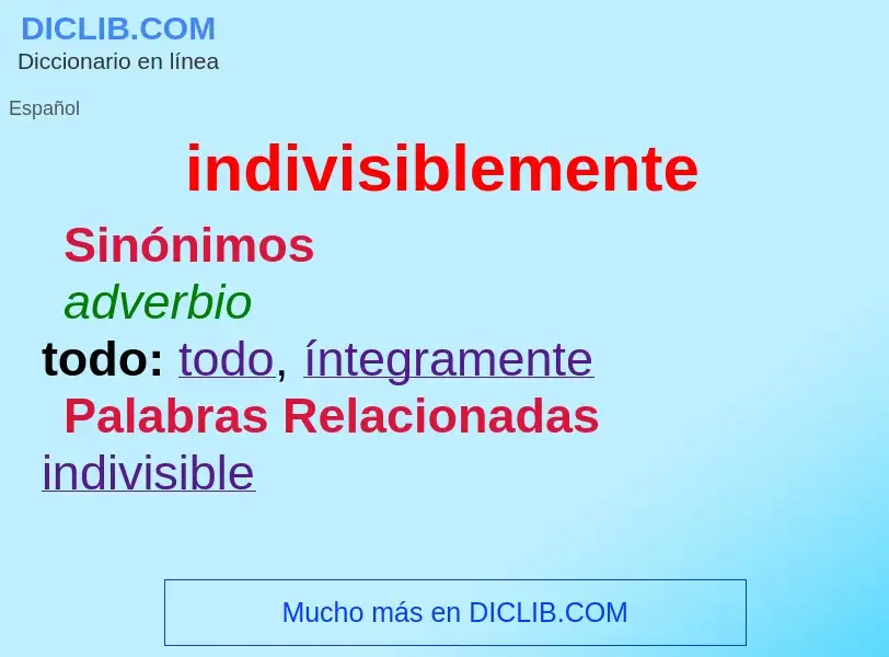 What is indivisiblemente - meaning and definition