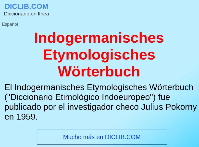 Что такое Indogermanisches Etymologisches Wörterbuch - определение