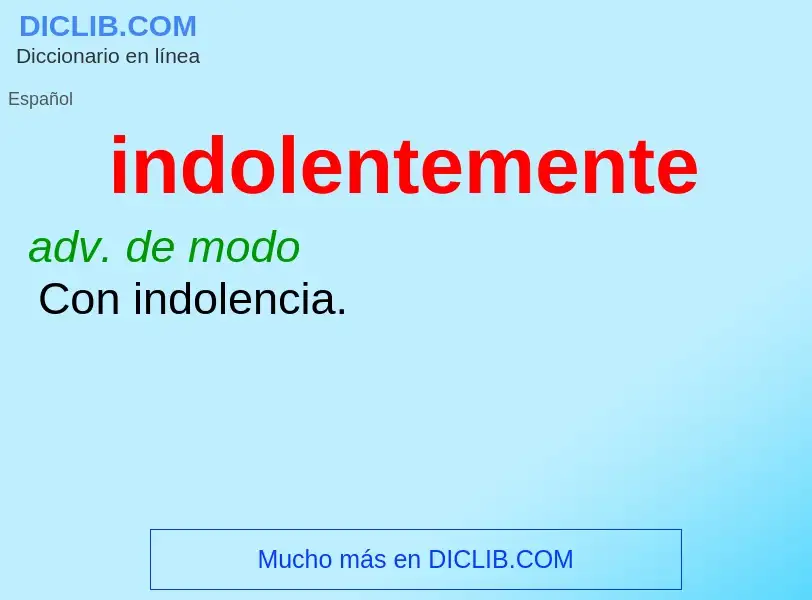 What is indolentemente - definition