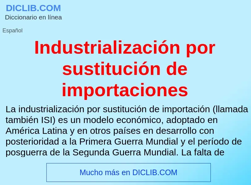 ¿Qué es Industrialización por sustitución de importaciones? - significado y definición