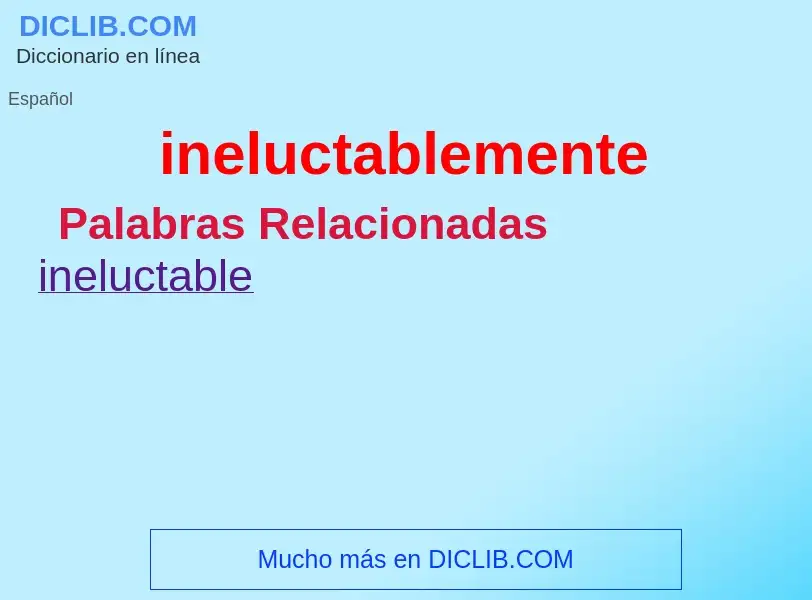 What is ineluctablemente - meaning and definition