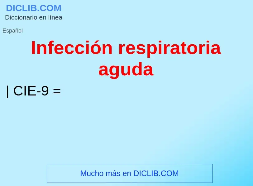 O que é Infección respiratoria aguda - definição, significado, conceito