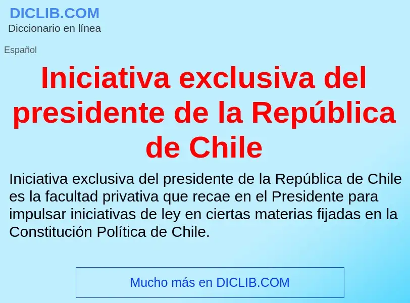 Che cos'è Iniciativa exclusiva del presidente de la República de Chile - definizione