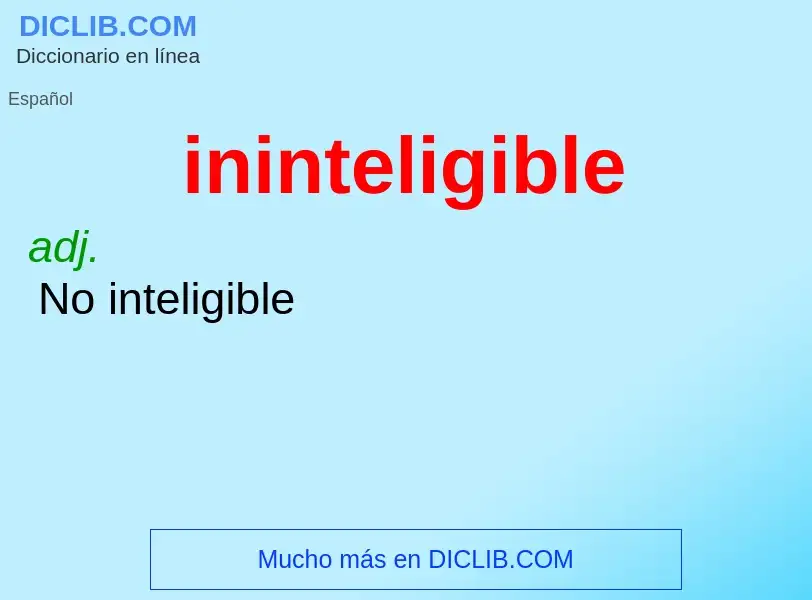 What is ininteligible - meaning and definition