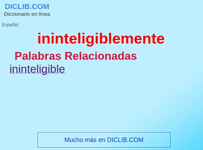 ¿Qué es ininteligiblemente? - significado y definición