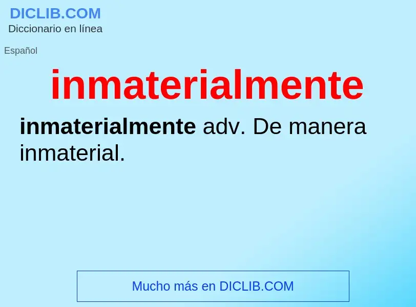 What is inmaterialmente - meaning and definition