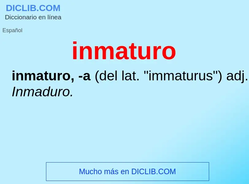 What is inmaturo - meaning and definition