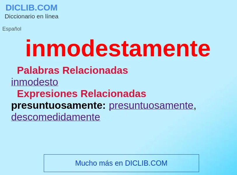 What is inmodestamente - meaning and definition