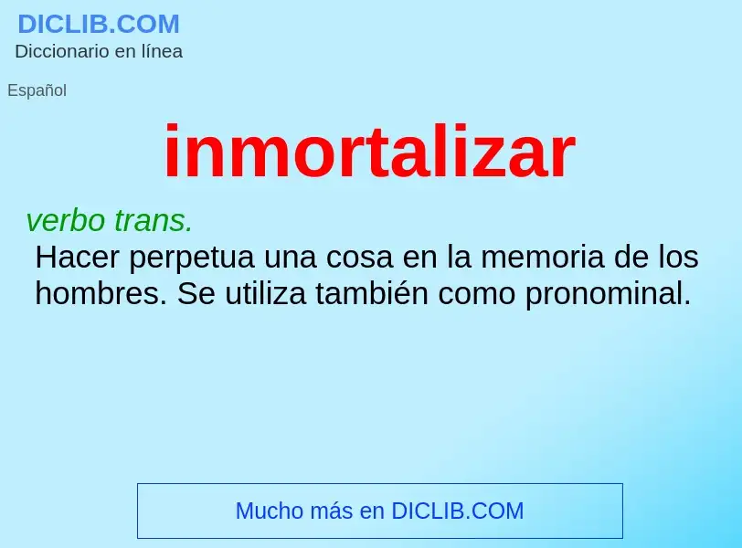 O que é inmortalizar - definição, significado, conceito