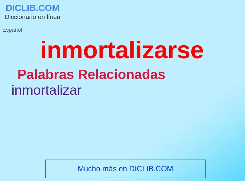 What is inmortalizarse - definition