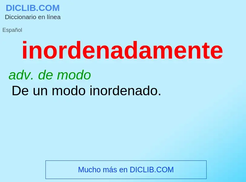 What is inordenadamente - definition