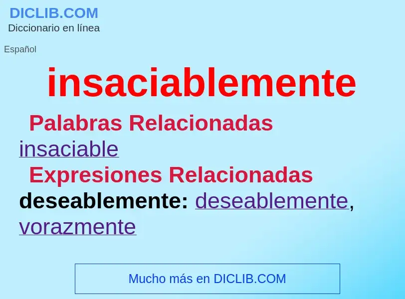 What is insaciablemente - meaning and definition