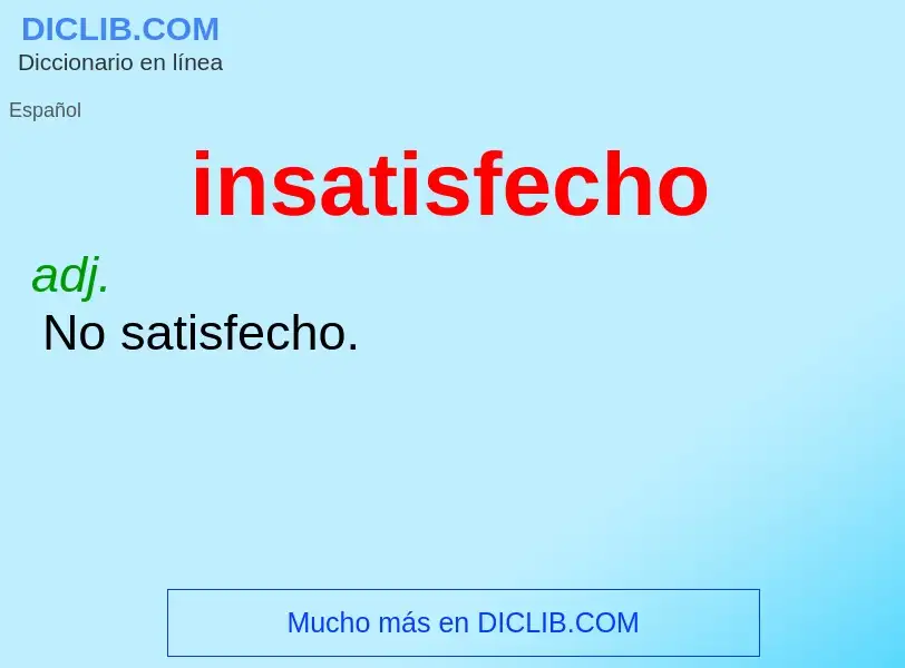 Wat is insatisfecho - definition