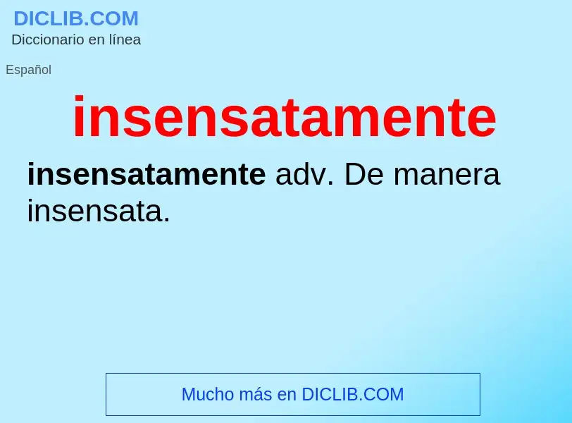 Wat is insensatamente - definition