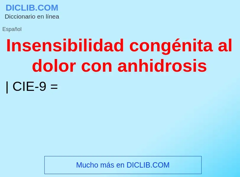 Что такое Insensibilidad congénita al dolor con anhidrosis - определение