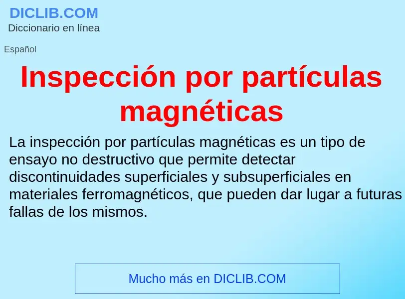 O que é Inspección por partículas magnéticas - definição, significado, conceito