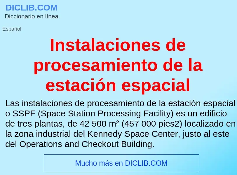 ¿Qué es Instalaciones de procesamiento de la estación espacial? - significado y definición