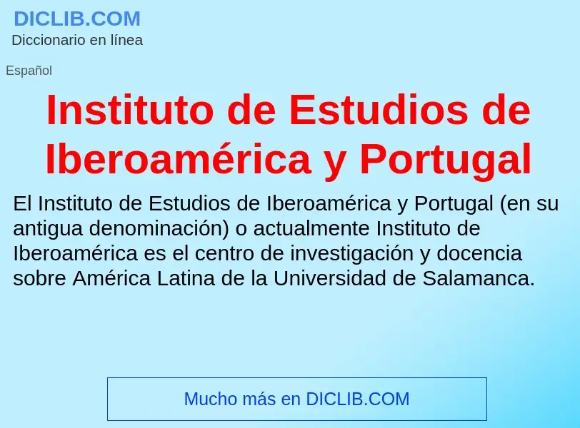 ¿Qué es Instituto de Estudios de Iberoamérica y Portugal? - significado y definición