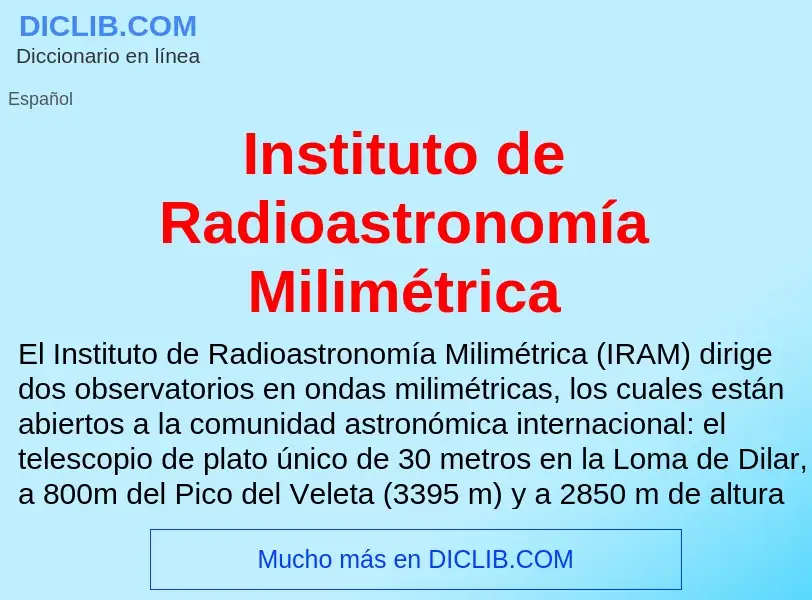 ¿Qué es Instituto de Radioastronomía Milimétrica? - significado y definición