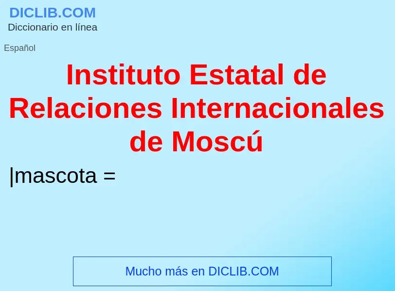 O que é Instituto Estatal de Relaciones Internacionales de Moscú - definição, significado, conceito