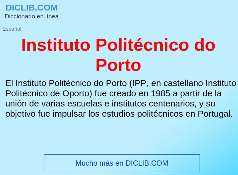 ¿Qué es Instituto Politécnico do Porto? - significado y definición