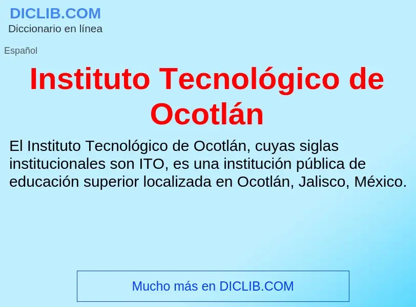 ¿Qué es Instituto Tecnológico de Ocotlán? - significado y definición