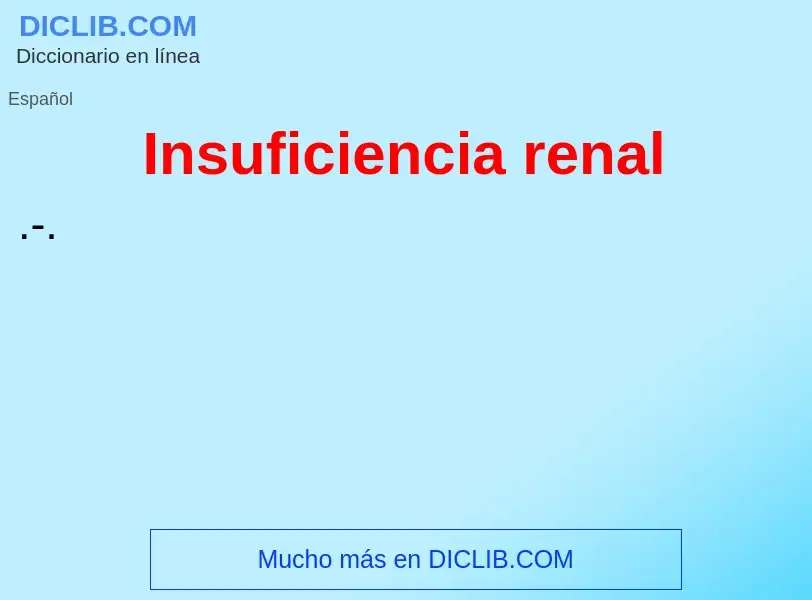 ¿Qué es Insuficiencia renal? - significado y definición