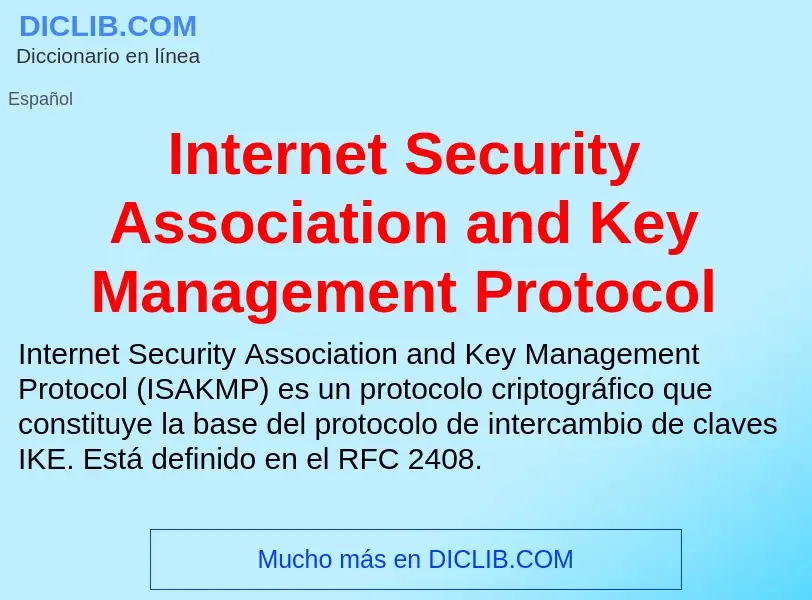 What is Internet Security Association and Key Management Protocol - meaning and definition