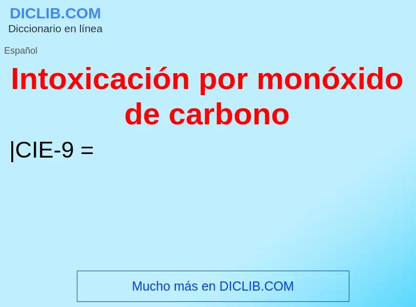 Che cos'è Intoxicación por monóxido de carbono - definizione