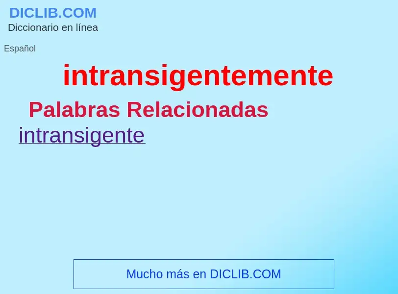 ¿Qué es intransigentemente? - significado y definición