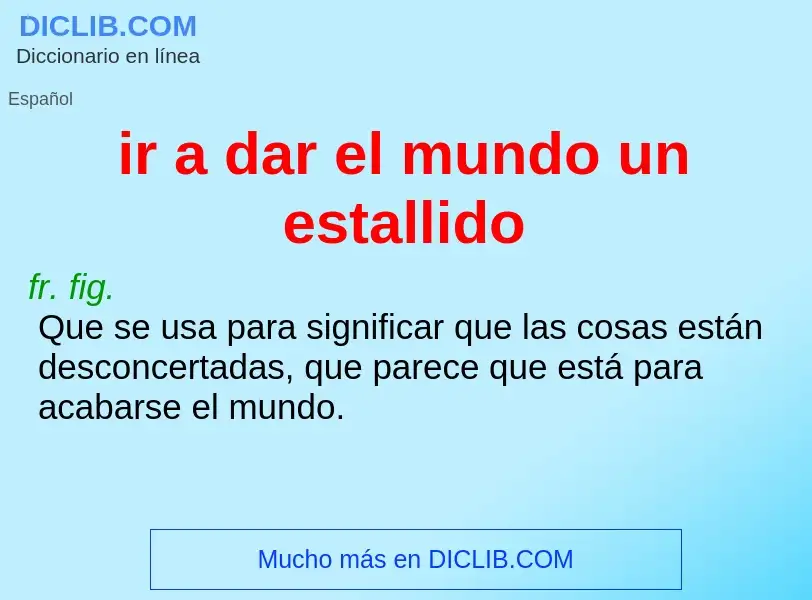 O que é ir a dar el mundo un estallido - definição, significado, conceito