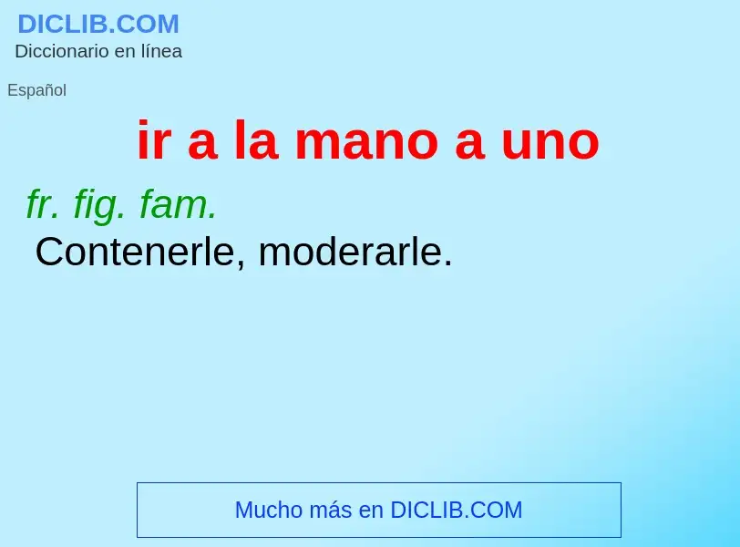 ¿Qué es ir a la mano a uno? - significado y definición