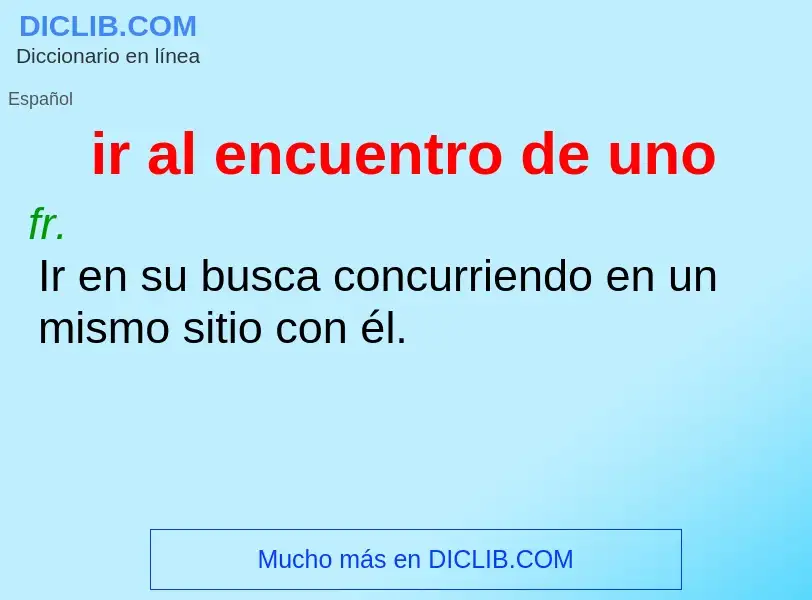 What is ir al encuentro de uno - definition