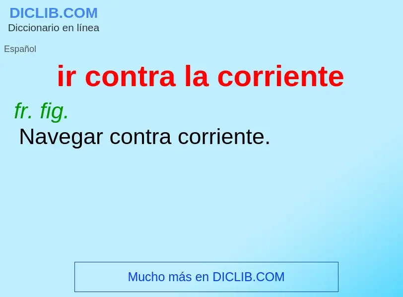 Was ist ir contra la corriente - Definition