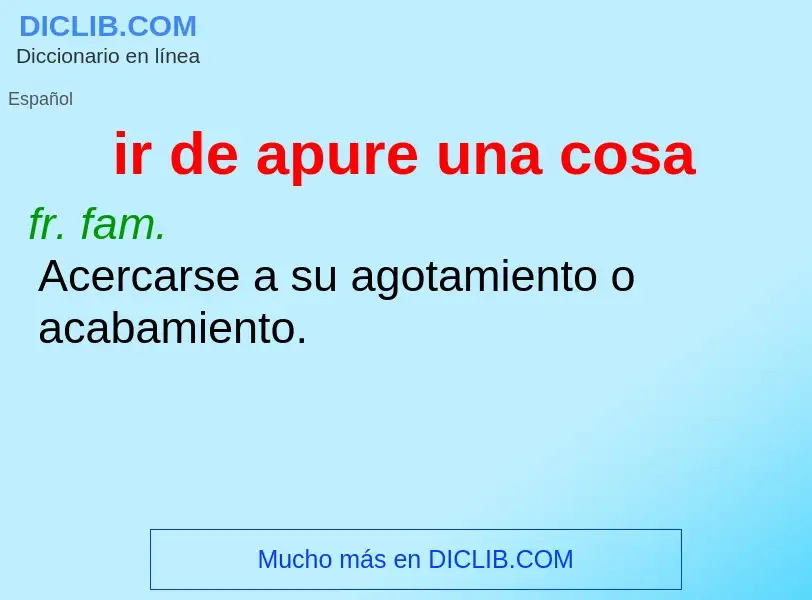 ¿Qué es ir de apure una cosa? - significado y definición