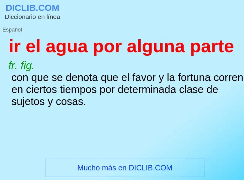 Qu'est-ce que ir el agua por alguna parte - définition