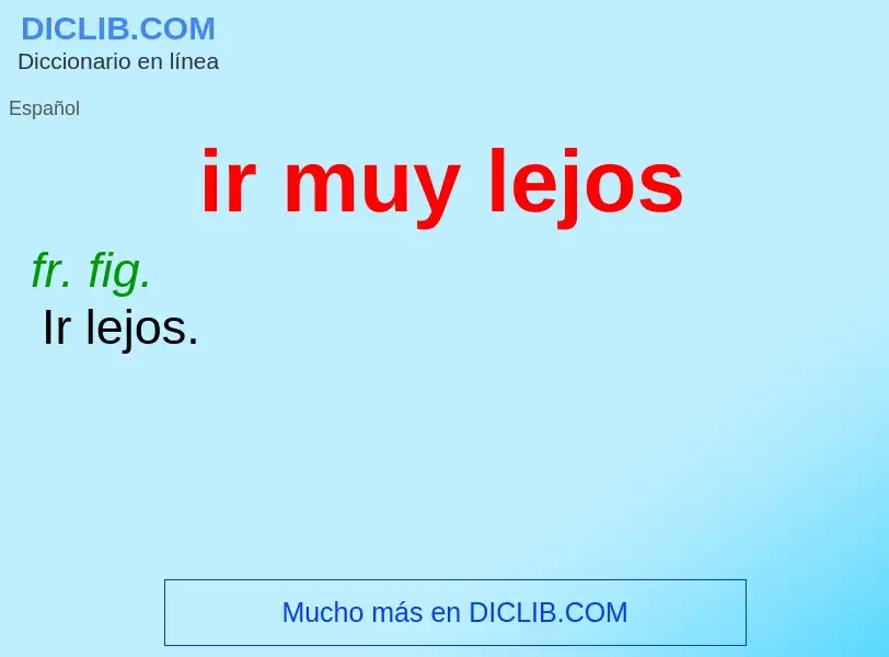 ¿Qué es ir muy lejos? - significado y definición