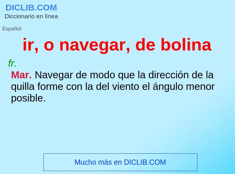 What is ir, o navegar, de bolina - definition