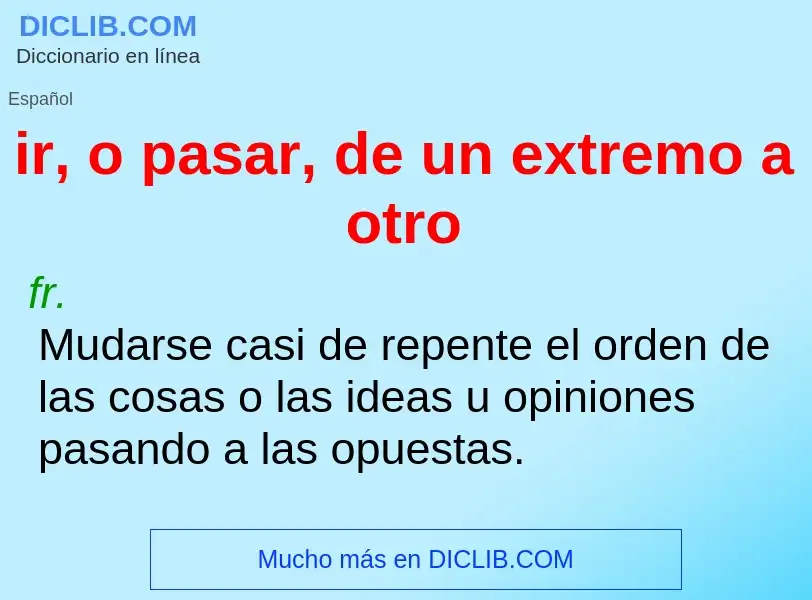 Qu'est-ce que ir, o pasar, de un extremo a otro - définition