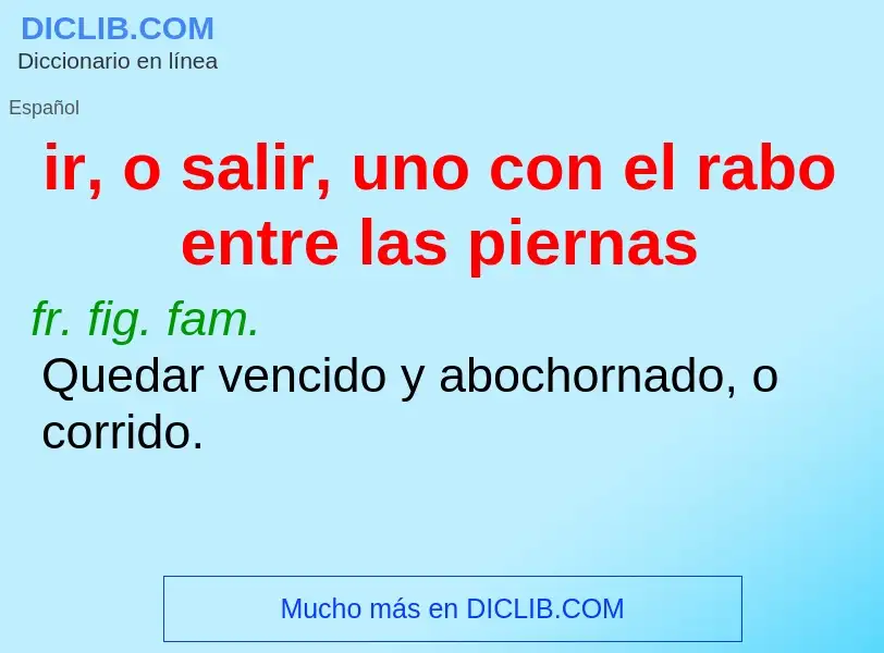 ¿Qué es ir, o salir, uno con el rabo entre las piernas? - significado y definición