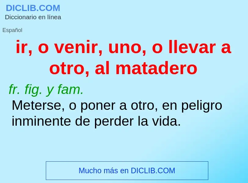 O que é ir, o venir, uno, o llevar a otro, al matadero - definição, significado, conceito