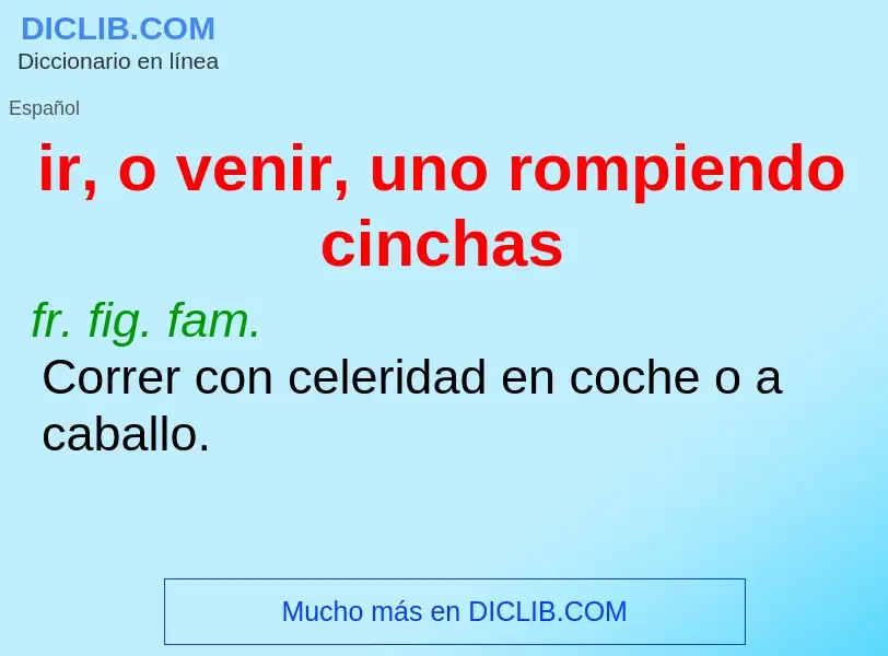 ¿Qué es ir, o venir, uno rompiendo cinchas? - significado y definición