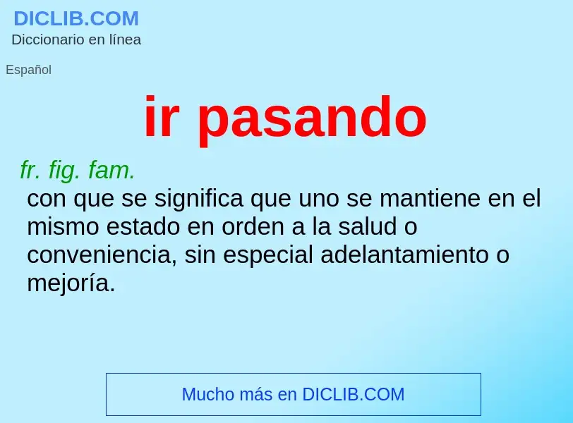 ¿Qué es ir pasando? - significado y definición