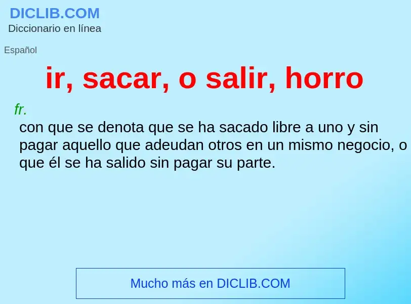 What is ir, sacar, o salir, horro - meaning and definition