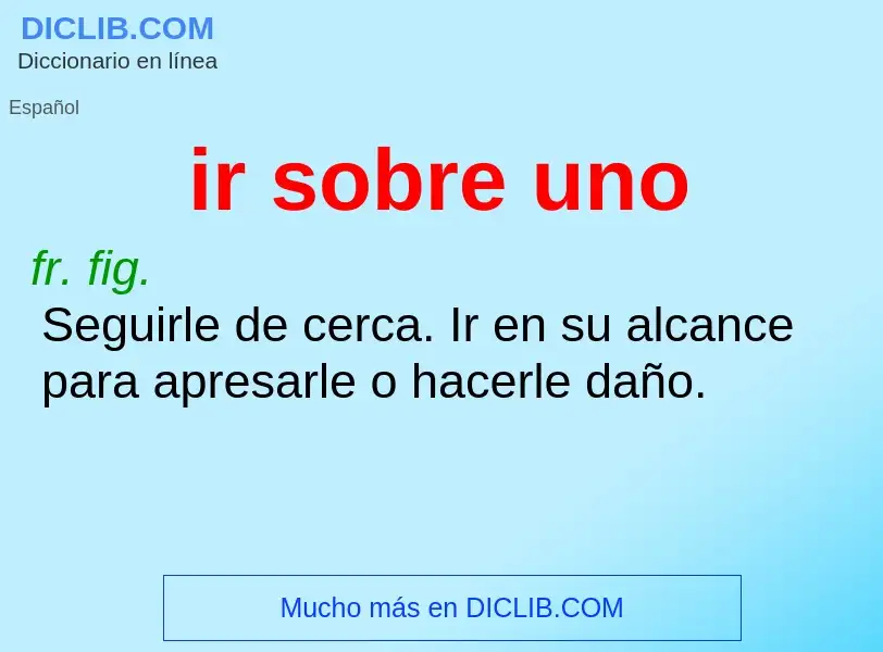 ¿Qué es ir sobre uno? - significado y definición