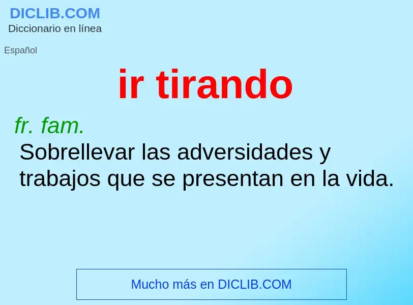 What is ir tirando - definition