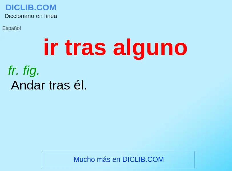 ¿Qué es ir tras alguno? - significado y definición