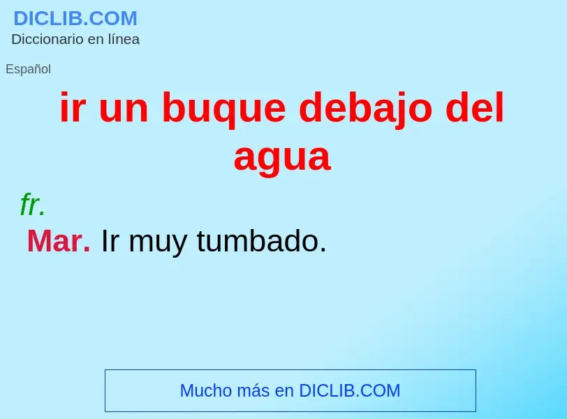 Qu'est-ce que ir un buque debajo del agua - définition