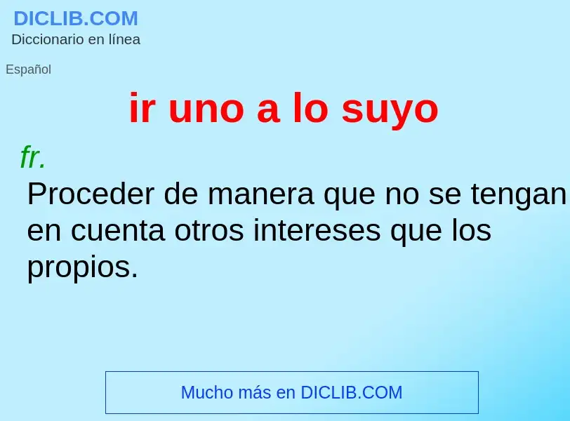 O que é ir uno a lo suyo - definição, significado, conceito