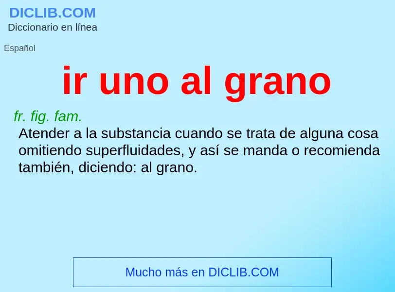 Was ist ir uno al grano - Definition